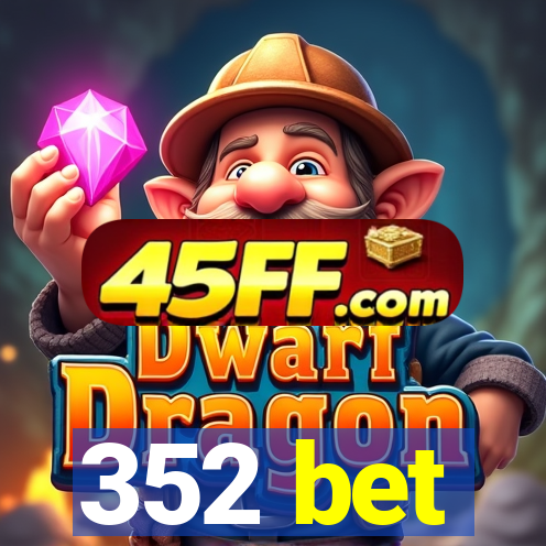 352 bet